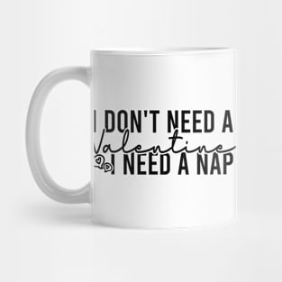 I Don't Need A Valentine I Need A Nap Mug